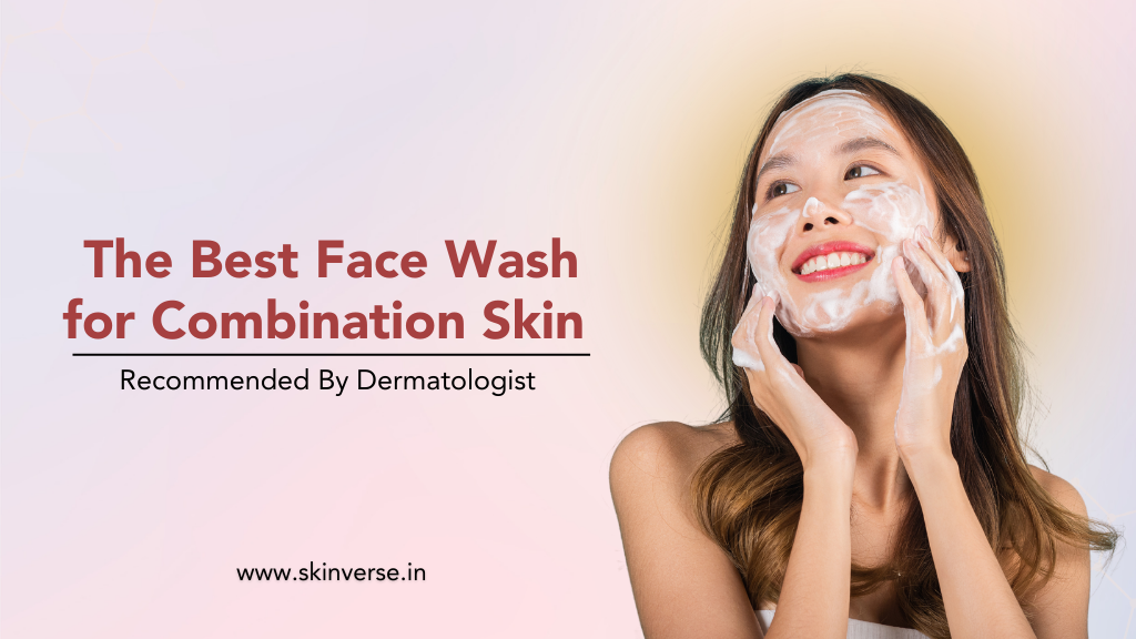 The Best Face Wash for Combination Skin